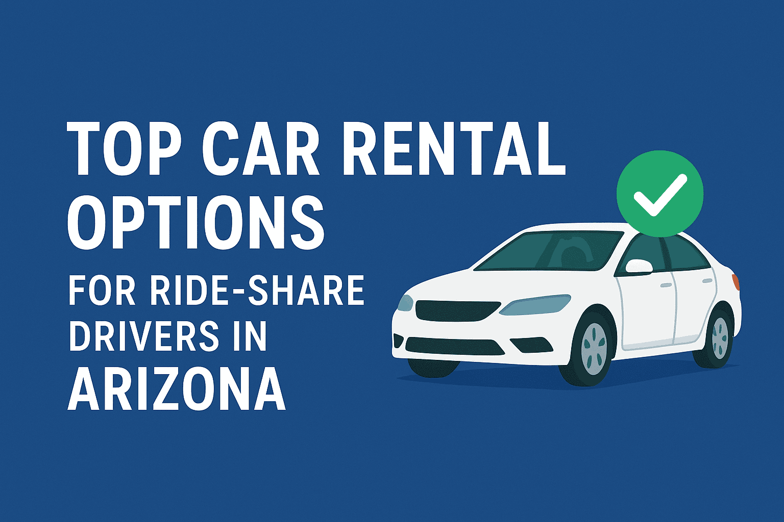 Top Car Rental Options for Ride-Share Drivers in Arizona: Drive More, Earn More